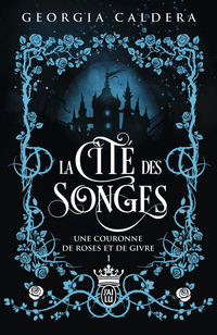 La Cité des Songes - Tome 1 - Une couronne de roses et de givre