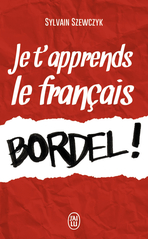 Je t'apprends le français, bordel!