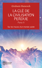 La clé de la civilisation perdue - Tome 2 - Sur les traces d'un monde oublié