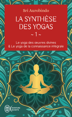 La synthèse des yogas - Tome 1 - Le yoga des œuvres divines et Le yoga de la connaissance intégrale