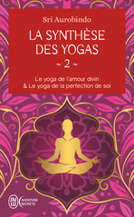 La synthèse des yogas - Tome 2 - Le yoga et l'amour divin & Le yoga de la perfection de soi