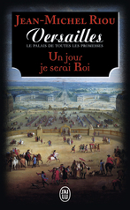 Versailles, le palais de toutes les promesses - Tome 1 - Un jour je serai roi (1638-1664)