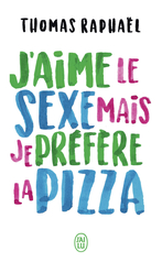 J’aime le sexe mais je préfère la pizza