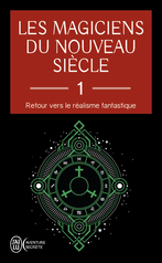 Les magiciens du nouveau siècle - Tome 1 - Retour vers le réalisme fantastique