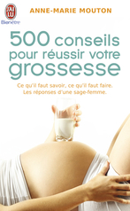 Cinq cents conseils pour réussir votre grossesse