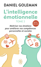 L'intelligence émotionnelle - Tome 2 - Maîtriser nos émotions pour améliorer nos compétences personnelles et sociales