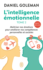 L'intelligence émotionnelle - Tome 2 - Maîtriser nos émotions pour améliorer nos compétences personnelles et sociales