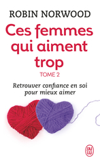 Ces femmes qui aiment trop - Tome 2 - Retrouver confiance en soi pour mieux aimer