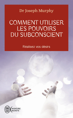 Comment utiliser les pouvoirs du subconscient