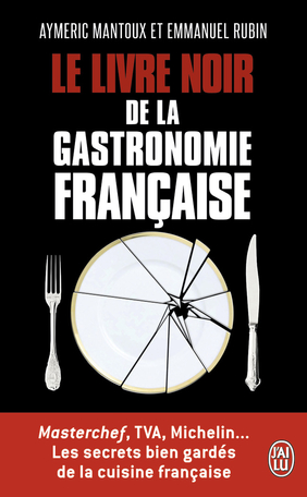 Le livre noir de la gastronomie française de Aymeric Mantoux