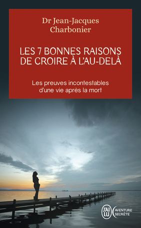 Les 7 bonnes raisons de croire à l'Au-Delà