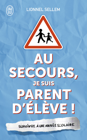 Au secours, je suis parent d'élève!