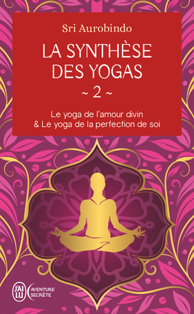 La synthèse des yogas - Tome 2 - Le yoga et l'amour divin & Le yoga de la perfection de soi